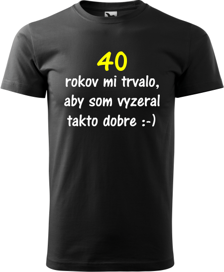 Pánske tričko 40 rokov mi trvalo