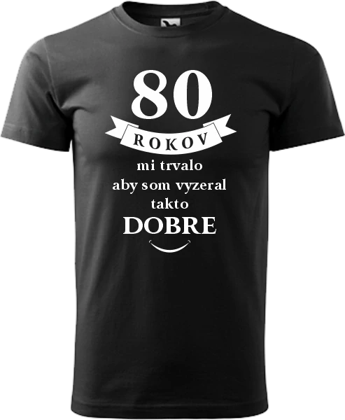 Pánske tričko 80 rokov mi trvalo